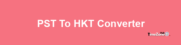 PST to HKT Converter