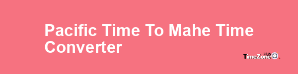 Pacific Time to Mahe Time Converter