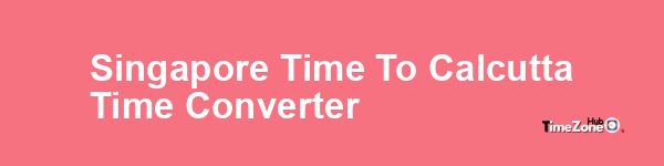 Singapore Time to Calcutta Time Converter