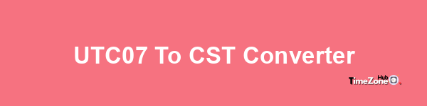 UTC+07 to CST Converter