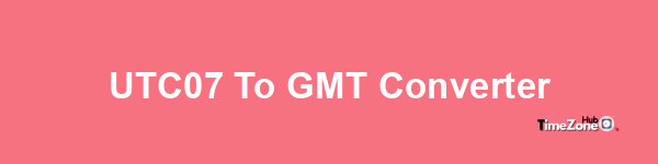 UTC+07 to GMT Converter