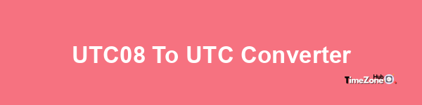 UTC+08 to UTC Converter