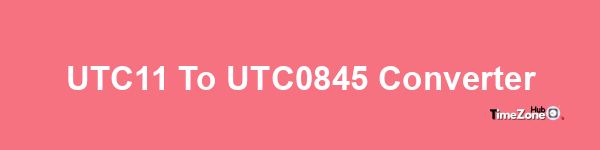 UTC+11 to UTC+0845 Converter