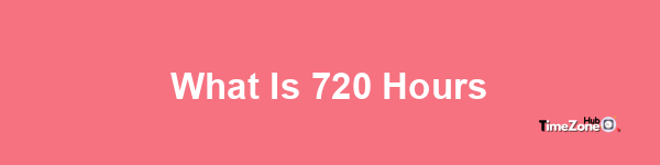 What is 720 hours?