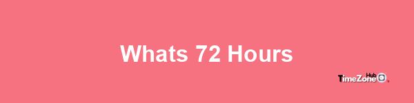 What's 72 hours?