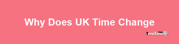 Why does UK time change?