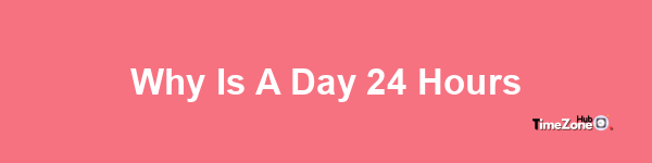 Why is a day 24 hours?